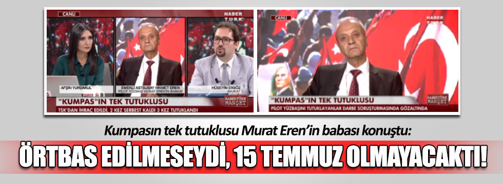 Kumpasın tek tutuklusu Murat Eren'in babası konuştu