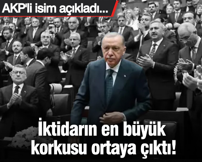 İktidarın en büyük korkusu ortaya çıktı! AKP'li isim açıkladı...