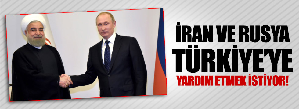 İran ve Rusya, Türkiye'ye yardım etmek istiyor