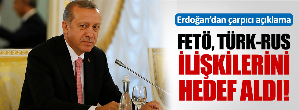 Erdoğan: FETÖ iki ülke ilişkilerine kastetti