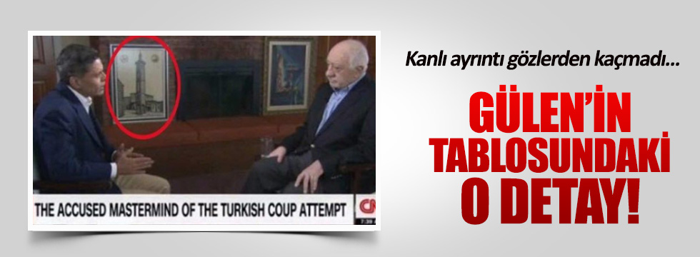 Fethullah Gülen'in tablosundaki kanlı ayrıntı!