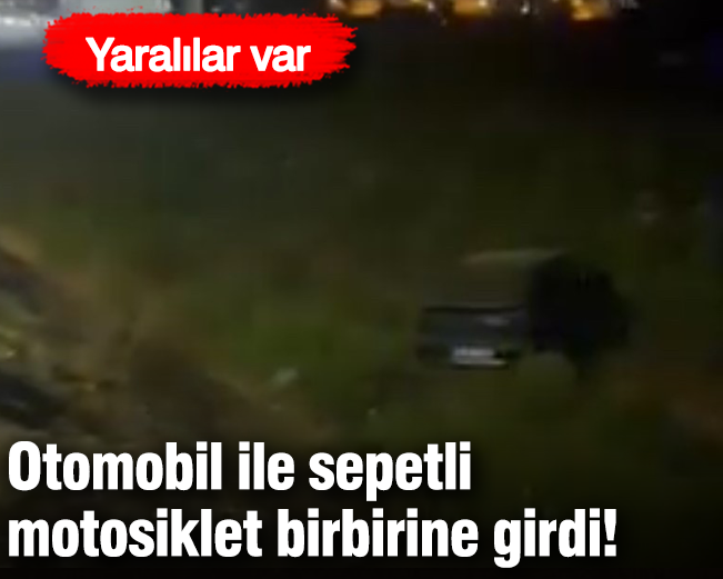 Otomobil ile sepetli motosiklet birbirine girdi! Yaralılar var
