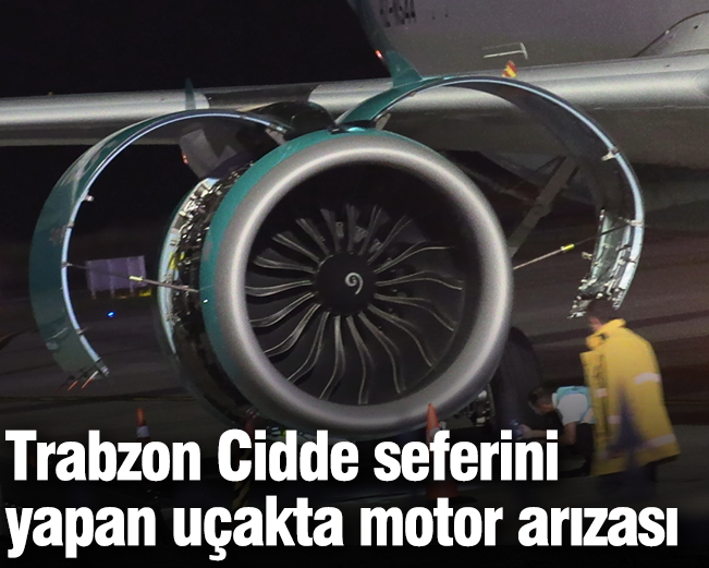 Trabzon Cidde seferini yapan uçakta motor arızası