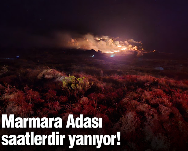 Marmara Adası saatlerdir yanıyor!