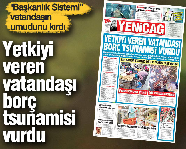 Yeniçağ Gazetesi: Yetkiyi veren vatandaşı borç tsunamisi vurdu