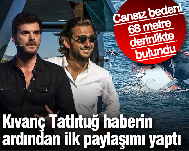 Kıvanç Tatlıtuğ vefat haberinin ardından ilk paylaşımı yaptı! Cansız bedeni 68 metre derinlikte bulundu