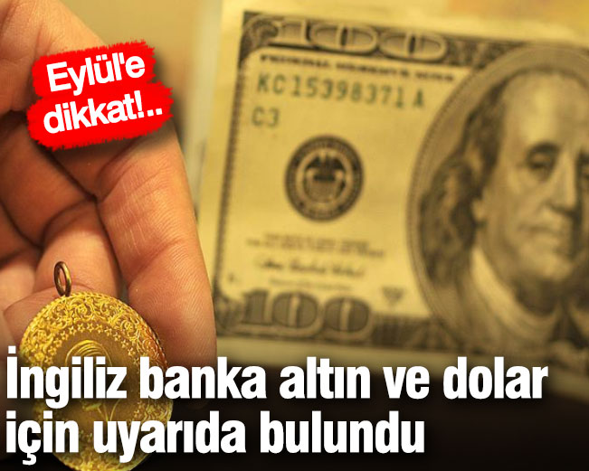 İngiliz banka altın ve dolar için uyarıda bulundu! Eylül'e dikkat