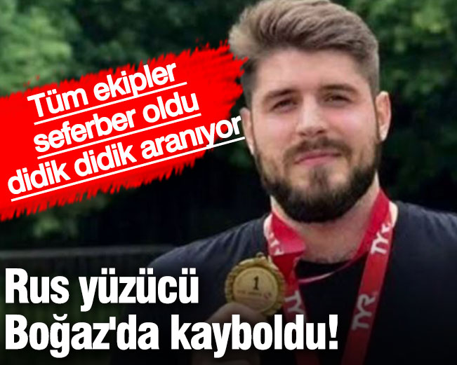 Rus yüzücü Boğaz'da sır oldu! Tüm ekipler seferber oldu didik didik aranıyor