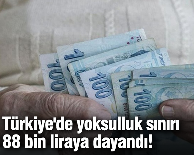 Türkiye'de yoksulluk sınırı 88 bin liraya dayandı!