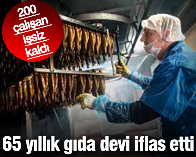 65 yıllık gıda devi iflas etti. 200 çalışan işsiz kaldı