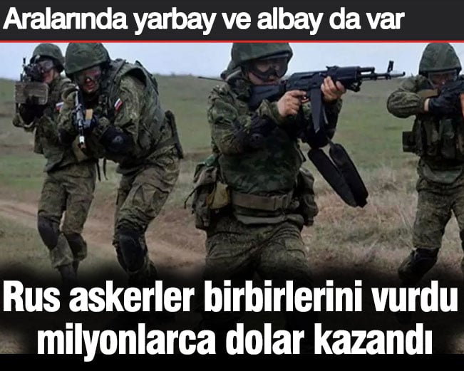 Rus askerleri birbirlerini vurarak milyonlarca dolar kazandı. Aralarında yarbay ve albay da var