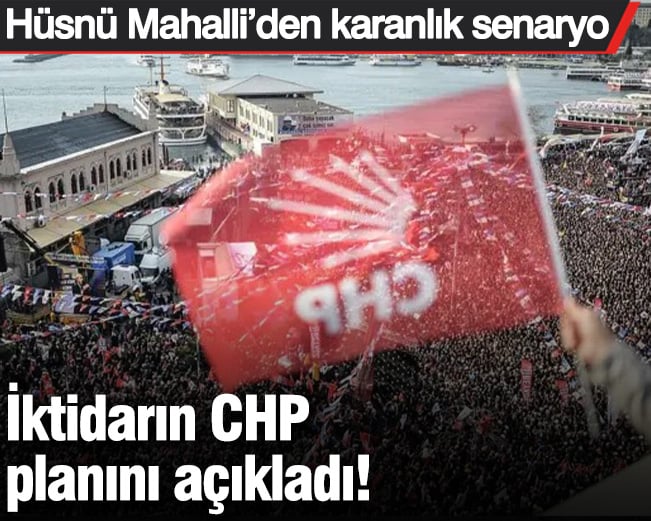 İktidarın CHP planını açıkladı! Hüsnü Mahalli’den karanlık senaryo