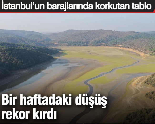 İstanbul’un barajlarında korkutan tablo: Bir haftadaki düşüş rekor kırdı