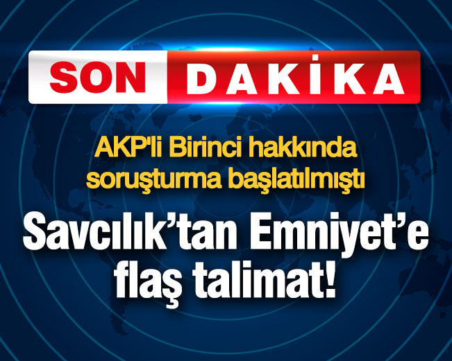 Mücahit Birinci hakkında Savcılık'tan Emniyet'e talimat