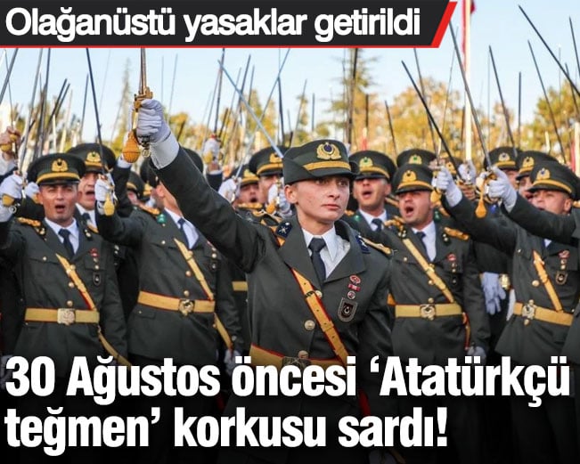 30 Ağustos öncesi ‘Atatürkçü teğmen' korkusu sardı! Olağanüstü yasaklar getirildi
