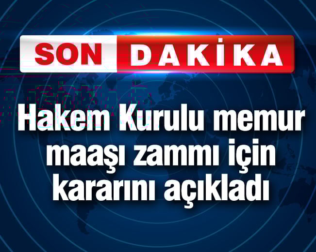 Hakem Kurulu memur maaşı zammı için kararını açıkladı