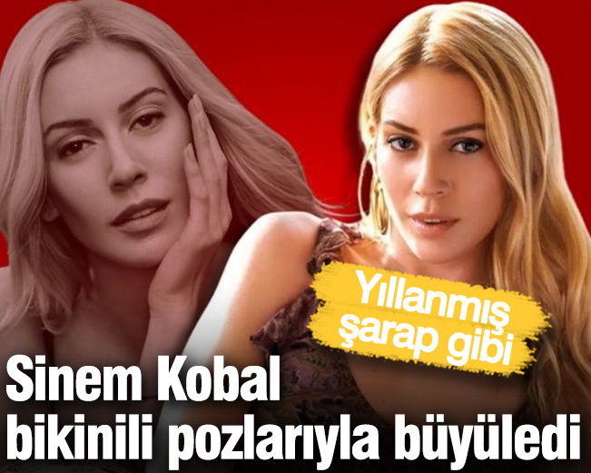 Sinem Kobal bikinili pozlarıyla mest etti