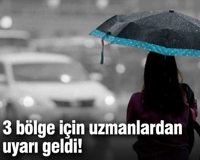 3 bölge için uzmanlardan  uyarı geldi!