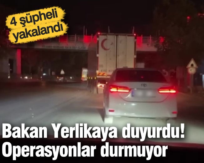 Bakan Yerlikaya'dan bir operasyon açıklaması daha: 4 şüpheli yakalandı
