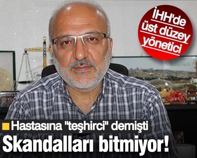 Hastaya 'teşhirci' diyen İHH yöneticisi doktorun skandalları saymakla bitmiyor!