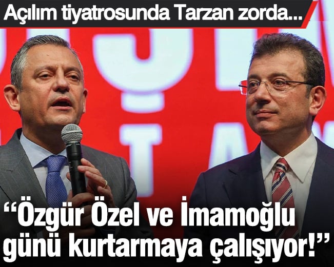 “Özgür Özel ve İmamoğlu günü kurtarmaya çalışıyor!” Açılım tiyatrosunda Tarzan zorda...
