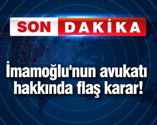 İmamoğlu'nun avukatı hakkında flaş karar!