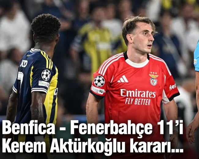 Benfica - Fenerbahçe ilk 11'i belli oldu