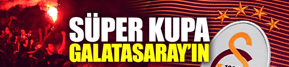 Süper Kupa Galatasaray'ın oldu