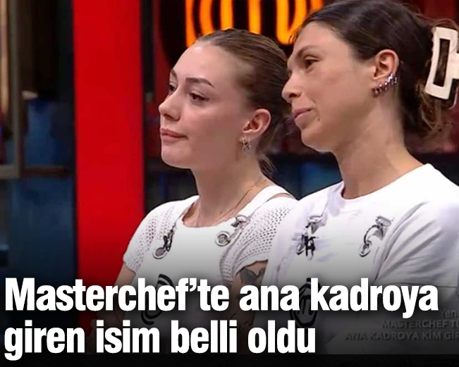 Masterchef’te ana kadroya giren isim belli oldu