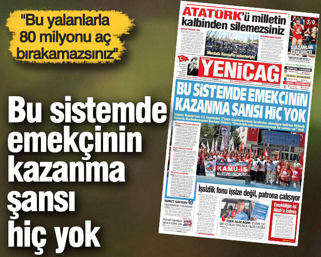 Yeniçağ Gazetesi: Bu sistemde emekçinin kazanma şansı hiç yok