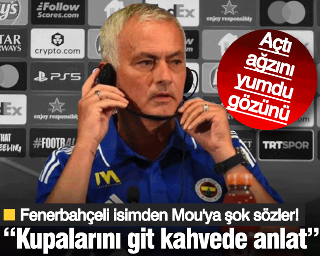 Fenerbahçeli isimden Jose Mourinho'ya çok sert sözler! Açtı ağzını yumdu gözünü