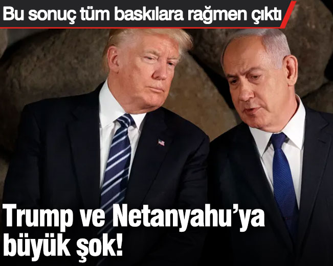 Trump ve Netanyahu’ya büyük şok! Bu sonuç tüm baskılara rağmen çıktı