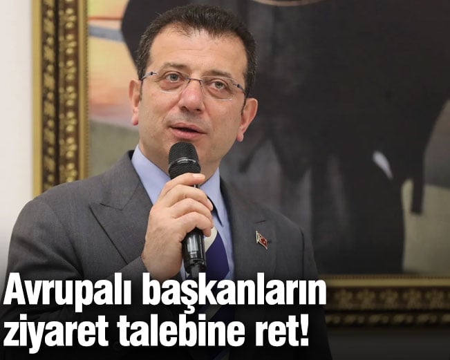 Avrupalı başkanlar İmamoğlu'nu ziyaret edecekti! Talep reddedildi