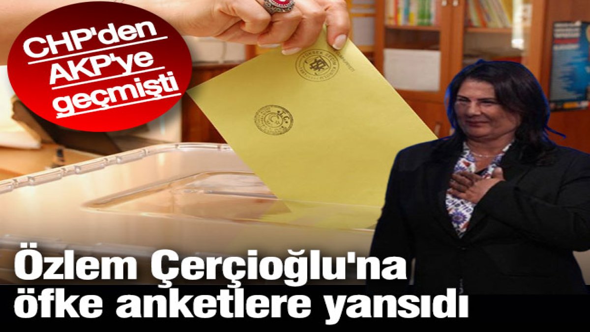 Özlem Çerçioğlu'na öfke anketlere yansıdı. CHP'den AKP'ye geçmişti