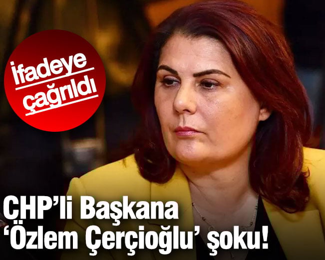 CHP’li Başkana ‘Özlem Çerçioğlu’ şoku! İfadeye çağrıldı