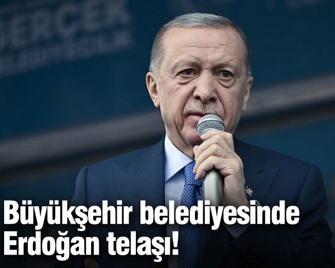 Büyükşehir belediyesinde Erdoğan telaşı!