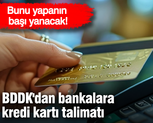 BDDK'dan bankalara kredi kartı talimatı! Bunu yapanın başı yanacak