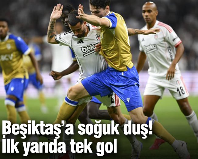 Beşiktaş'a ilk yarıda soğuk duş