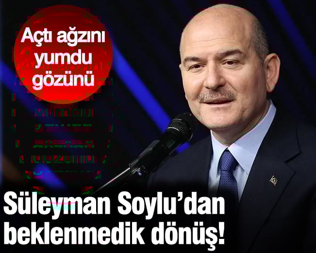 Süleyman Soylu’dan beklenmedik dönüş! Açtı ağzını yumdu gözünü