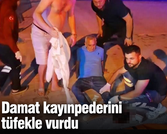 Damat kayınpederini tüfekle vurdu