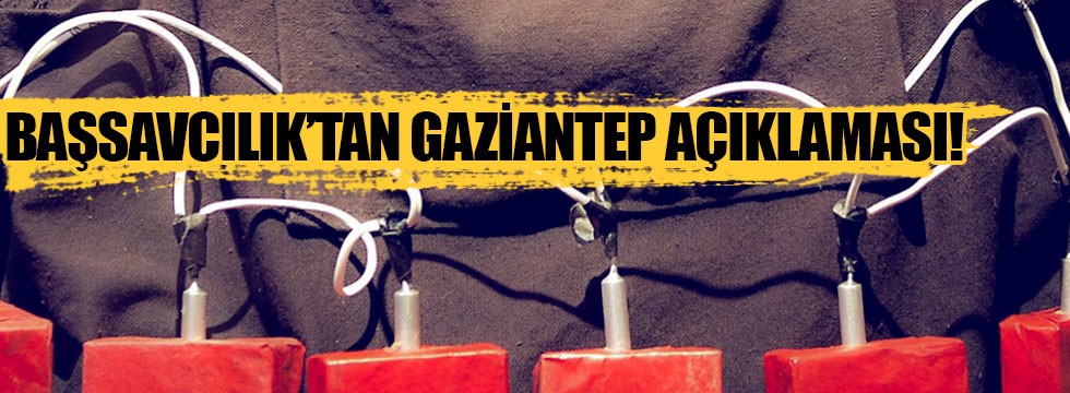 Başsavcılık’tan Gaziantep saldırısıyla ilgili açıklama