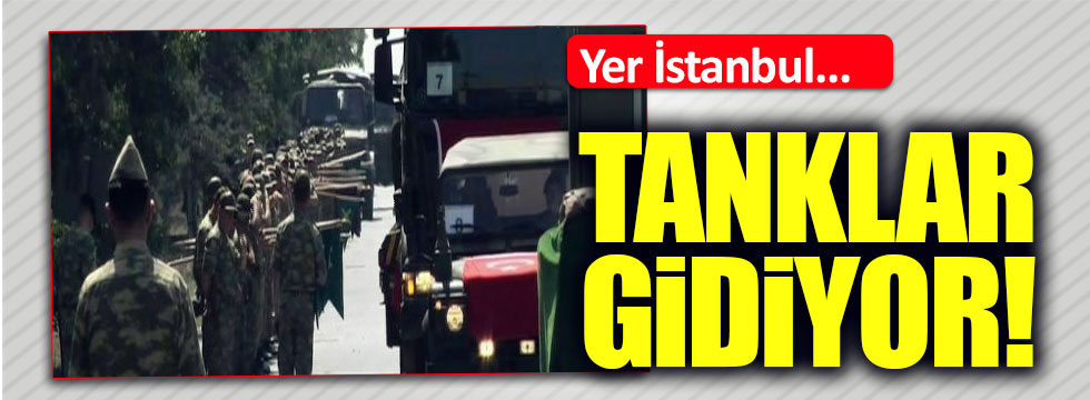 İstanbul'daki tanklar taşınıyor