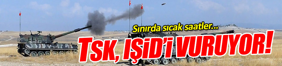 TSK, IŞiD'i vuruyor!