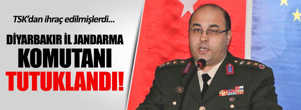 Diyarbakır İl Jandarma Komutanı FETÖ'den tutuklandı