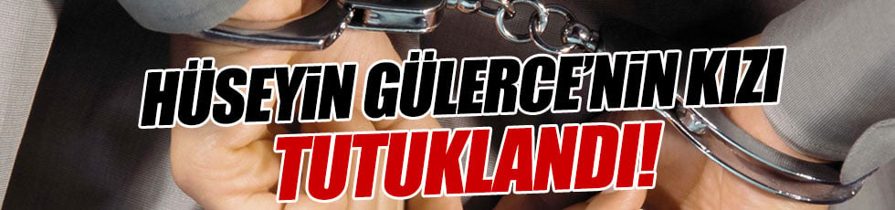 Hüseyin Gülerce'nin kızı Elif Yıldız tutuklandı!