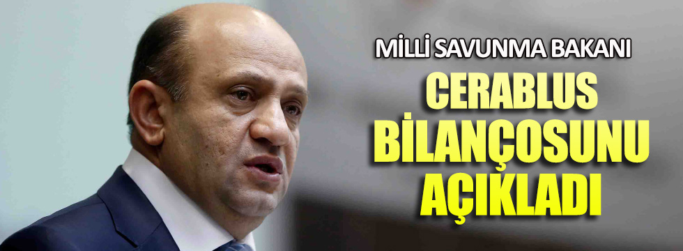 Milli Savunma Bakanı Cerablus bilançosunu açıkladı