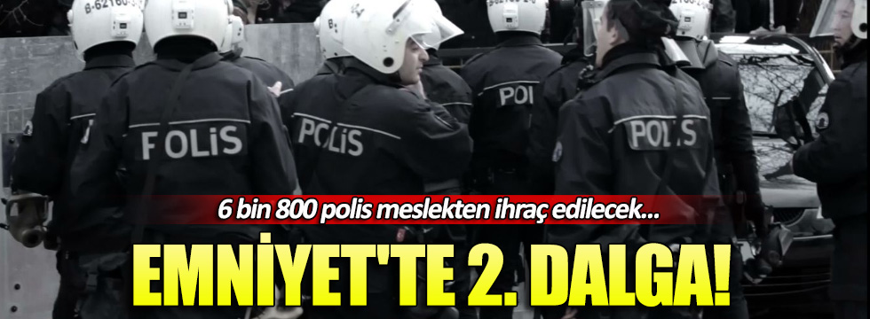 Emniyet'teki FETÖ mensubu 6 bin 800 polis ihraç edilecek