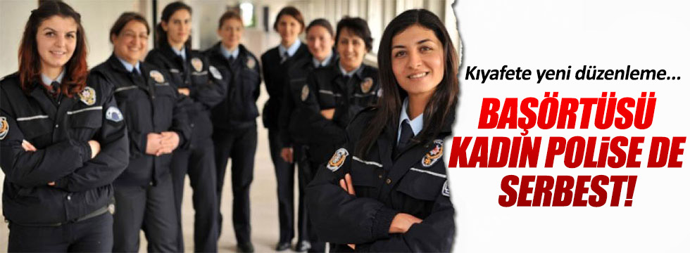 Kadın polislere başörtüsü serbest