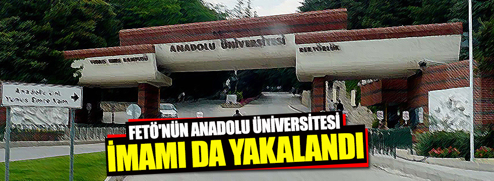 FETÖ'nün Anadolu Üniversitesi imamı da yakalandı