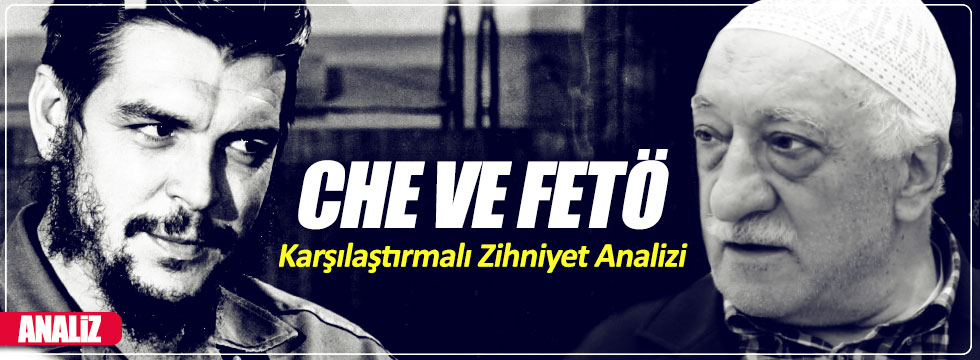 Che ve FETÖ'nün Karşılaştırmalı Zihniyet Analizi